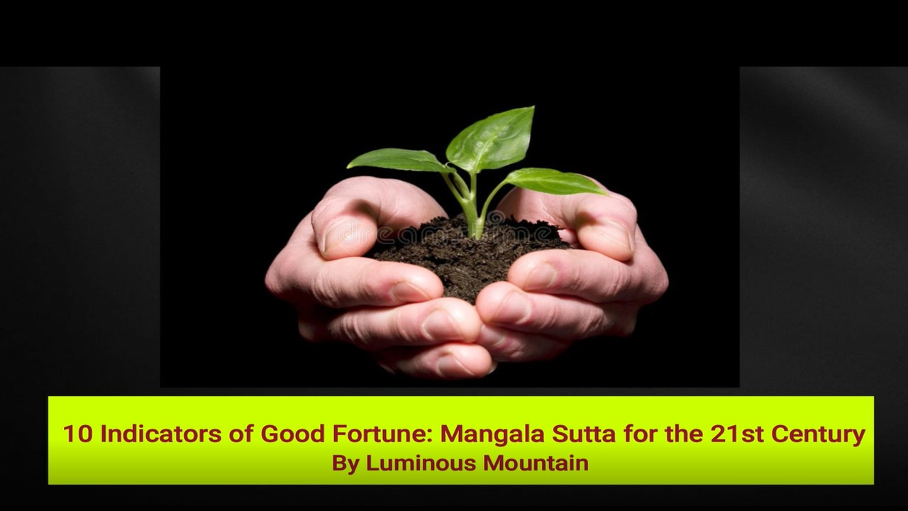 10 Indicators of Good Fortune: Mangala Sutta for the 21st Century By Luminous Mountain