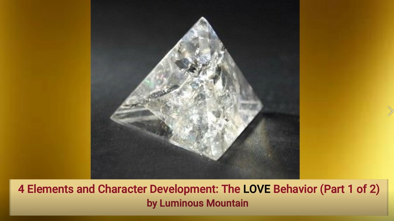 4 Elements and Character Development: The LOVE Behavior (Part 1 of 2)by Luminous Mountain