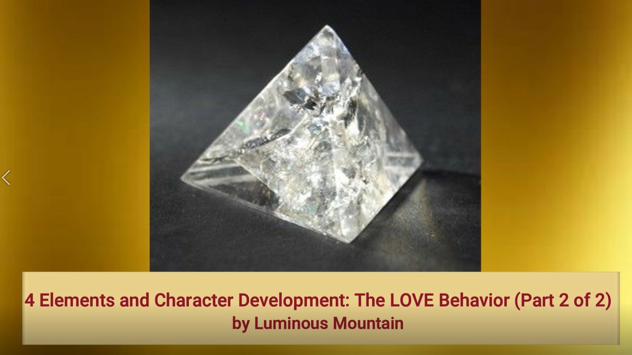 4 Elements and Character Development: The LOVE Behavior (Part 2 of 2)by Luminous Mountain