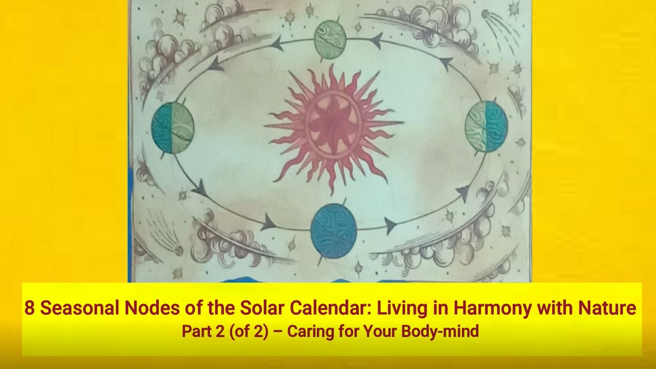 8 Seasonal Nodes of the Solar Calendar: Living in Harmony with Nature Part 2 (of 2) – Caring for Your Body-mind